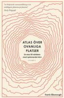 Atlas &ouml;ver ovanliga platser - en resa till v&auml;rldens mest sp&auml;nnande h&ouml;rn