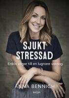 Sjukt stressad - enkla v&auml;gar till en lugnare vardag