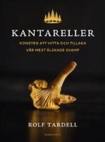 Kantareller - konsten att hitta och tillaga v&aring;r mest &auml;lskade svamp