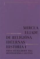 De religi&ouml;sa id&eacute;ernas historia. Del 1, Fr&aring;n sten&aring;ldern till mysterierna i Eleusis