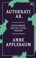 Autokrati AB - diktatorerna som vill styra v&auml;rlden