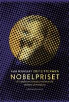 Det litter&auml;ra Nobelpriset - historien om v&auml;rldslitteraturens st&ouml;rsta utm&auml;rkelse