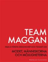 Team Maggan : H&M:s f&ouml;rsta designchef och teamet om modet, m&auml;nniskorna och m&ouml;jligheterna