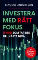 Investera med r&auml;tt fokus : 15 r&aring;d som tar dig till n&auml;sta niv&aring;