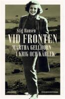 Vid fronten - Martha Gellhorn i krig och k&auml;rlek, en dokument&auml;rroman
