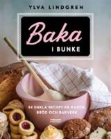 Baka i bunke - 54 enkla recept p&aring; kakor, br&ouml;d och bakverk
