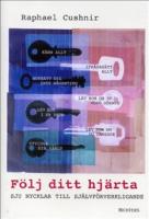 F&ouml;lj ditt hj&auml;rta : sju nycklar till sj&auml;lvf&ouml;rverkligande