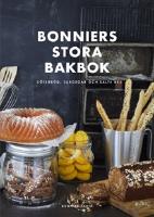 Bonniers stora bakbok : s&ouml;tebr&ouml;d, surdegar och salta kex