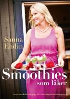 Smoothies som l&auml;ker : recept som h&aring;ller dig pigg, frisk och d&auml;mpar inflammationer