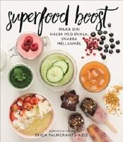 Superfood boost : maxa din h&auml;lsa med enkla, snabba mellanm&aring;l