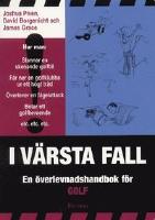 I v&auml;rsta fall : en &ouml;verlevnadshandbok f&ouml;r golf