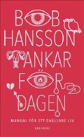 Tankar f&ouml;r dagen: Manual f&ouml;r ett sn&auml;llare liv