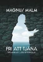 Fri att tj&auml;na - Ledarskap i Jesu efterf&ouml;ljd