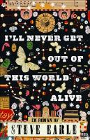 I'll never get out of this world alive