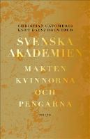 Svenska Akademien. Makten, kvinnorna och pengarna