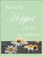 Att h&aring;lla hoppet vid liv : 101 enkla r&aring;d