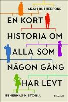 En kort historia om alla som n&aring;gon g&aring;ng har levt