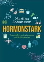 Hormonstark : ta kontroll &ouml;ver dina hormoner och bli ditt b&auml;sta jag
