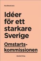Omstartskommissionen : Id&eacute;er f&ouml;r ett starkare Sverige