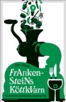 Frankensteins k&ouml;ttkvarn : och andra omv&auml;lvande mathistorier