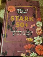 Stark 50+ : hormoner, s&ouml;mn, kost, tr&auml;ning