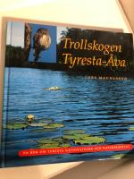 Trollskogen Tyresta-&Aring;va : en bok om Tyresta nationalpark och naturreservat