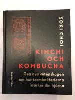 Kimchi och kombucha : den nya vetenskapen om hur tarmbakterierna st&auml;rker din hj&auml;rna