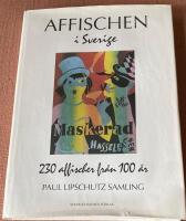 Affischen i Sverige : 230 affischer fr&aring;n 100 &aring;r : Paul Lipschutz samling