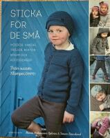 Sticka f&ouml;r de sm&aring; : m&ouml;ssor, vantar, tr&ouml;jor, koftor, byxor och accessoarer
