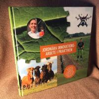 Jordn&auml;ra innovationsarbete i praktiken : ett axplock &ouml;stg&ouml;tska exempel f&ouml;r inspiration till genomf&ouml;randet av livsmedelsstrategin och f&ouml;r h&aring;llbar tillv&auml;xt inom hela det gr&ouml;na n&auml;ringslivet