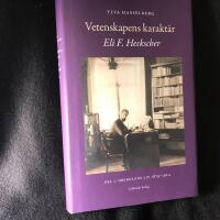 Vetenskapens karakt&auml;r : Eli F. Heckscher. Del 1, Oberoende liv 1879-1924