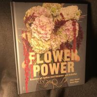 Flower power : konsten att lyckas med blommor och buketter