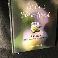 Ett liv i Floras tj&auml;nst : Knut Bovin - tr&auml;dg&aring;rdsm&auml;stare, publicist, idealist