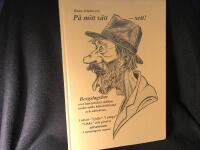 P&aring; mitt s&auml;tt ... sett! Bergslagsbor som h&auml;nsynsl&ouml;st skildras under olika k&auml;nslotillst&aring;nd och aktiviteter... I idrott- "i fylla" . "i s&auml;nga" - "i ilska" och givetvis alltsammans - i sanningens namn!