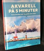 Akvarell p&aring; 5 minuter. Enkla tekniker som utvecklar ditt m&aring;leri