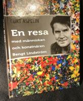 En resa med m&auml;nniskan och konstn&auml;ren Bengt Lindstr&ouml;m