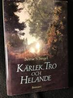 K&auml;rlek, tro och helande : att kommunicera med sin kropp, sluta fred med sitt jag och finna v&auml;gen till ett helat liv