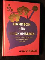 Handbok f&ouml;r h&ouml;gk&auml;nsliga. Omfamna din styrka, s&aring;rbarhet och orkid&eacute;barnet inom dig