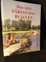 Den sista f&auml;rjan &ouml;ver by&auml;lven. En bygdehistoria