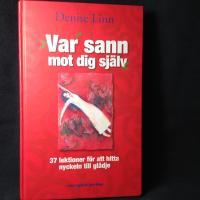 Var sann mot dig sj&auml;lv - 37 lektioner f&ouml;r att hitta nyckeln till gl&auml;dje