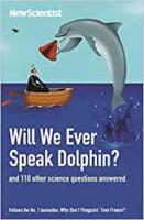 Will We Ever Speak Dolphin? and 130 other science questions answered