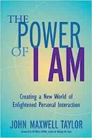 the Power of I Am : Creating a  New World of Enlightened Personal Interaction