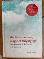 The life-changing magic of tidying up : the Japanese art of decluttering and organizing