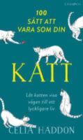 100 s&auml;tt att vara som din katt - L&aring;t katten visa v&auml;gen till ett lyckligare