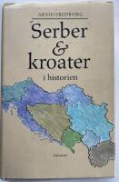 Serber & kroater i historien : fr&aring;n 800-talet till v&aring;ra dagar