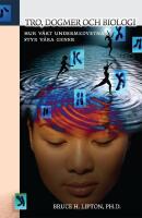 Tro, dogmer och biologi - Hur v&aring;rt undermedvetna styr v&aring;ra gener