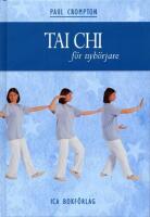 Tai chi f&ouml;r nyb&ouml;rjare -En praktisk handbok d&auml;r du l&auml;r dig grundl&auml;ggande r&ouml;relser och sekvenser som leder till fysiskt och mentalt v&auml;lbefinnande
