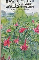 Det blommande granat&auml;ppeltr&auml;det - En kinesisk familjs historia