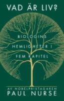 Vad &auml;r liv? - Biologins hemligheter i fem kapitel