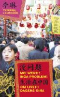 Mei wenti! Inga problem! - Om livet i dagens Kina